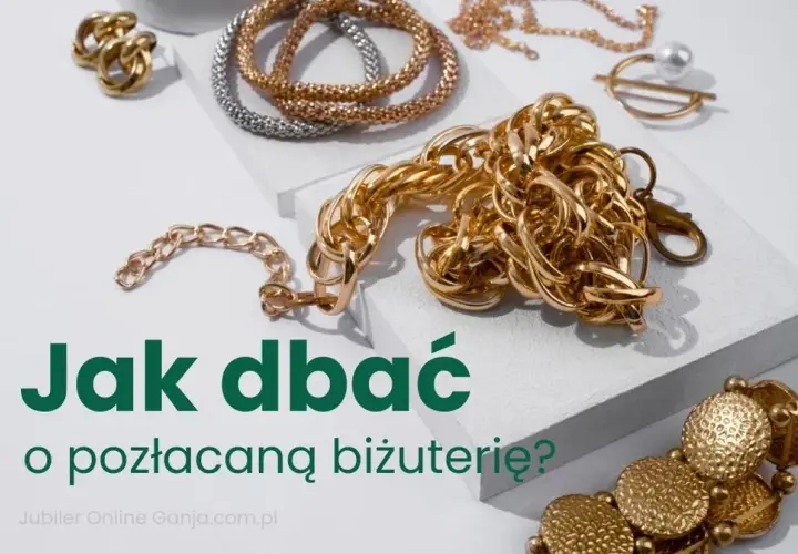 Biżuteria pozłacana: Jak dbać, by służyła latami?