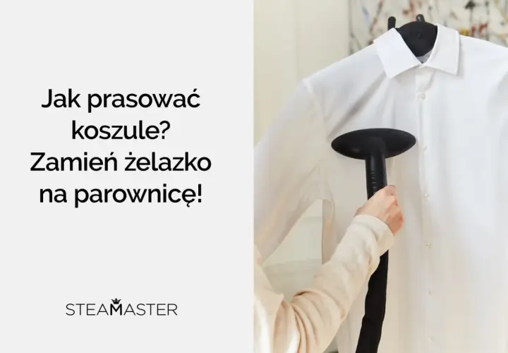 Koszula nie chce się wyprasować? Parownica Steamaster szybko przywróci jej idealny wygląd.